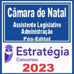 Câmara de Natal RN (Assistente Legislativo - Administração) Pós Edital - Estratégia 2023