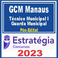 GCM Manaus (Técnico Municipal I – Guarda Municipal) Pós Edital - Estratégia 2023