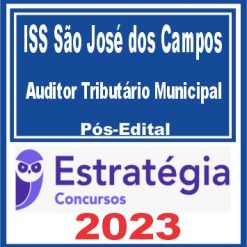 ISS São José dos Campos (Auditor Tributário Municipal) Pós Edital - Estratégia 2023