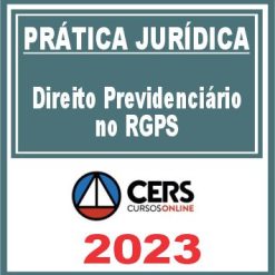 Prática Jurídica (Direito Previdenciário no RGPS) Cers 2023