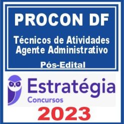 PROCON DF (Técnicos de Atividades - Agente Administrativo) Pós Edital - Estratégia 2023