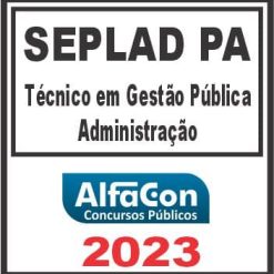 SEPLAD PA (TÉCNICO EM GESTÃO PÚBLICA - ADMINISTRAÇÃO) ALFACON 2023