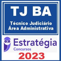 TJ BA (Técnico Judiciário - Área Administrativa) Estratégia 2023