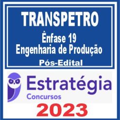 TRANSPETRO (Ênfase 19: Engenharia de Produção) Pós Edital - Estratégia 2023