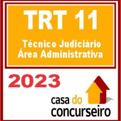 TRT AM e RR - 11ª Região (Técnico Judiciário - Área Administrativa) CASA 2023