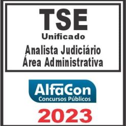 TSE UNIFICADO (ANALISTA JUDICIÁRIO - ÁREA ADMINISTRATIVA) ALFACON 2023