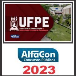 UFPE (ASSISTENTE EM ADMINISTRAÇÃO) PÓS EDITAL - ALFACON 2023