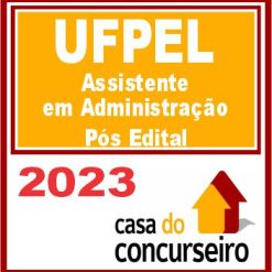 UFPel (Assistente em Administração) Pós Edital - CASA 2023