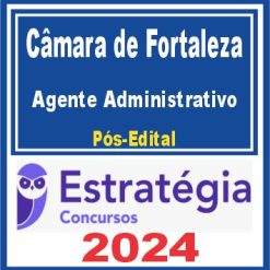 Câmara Municipal de Fortaleza (Agente Administrativo) Pós Edital - Estratégia 2024