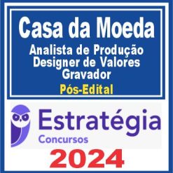 Casa da Moeda (Analista de Produção - Designer de Valores - Gravador) Pós Edital - Estratégia 2024