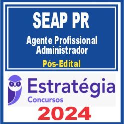 SEAP PR (Agente Profissional - Administrador) Pós Edital - Estratégia 2024