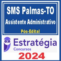 SMS Palmas TO (Assistente Administrativo) Pós Edital - Estratégia 2024