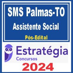 SMS Palmas TO (Assistente Social) Pós Edital - Estratégia 2024