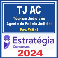 TJ AC (Técnico Judiciário - Agente da Polícia Judicial) Pós Edital - Estratégia 2024