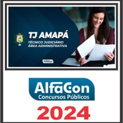 TJ AP (Técnico Judiciário - Área Administrativa) Pós Edital - Alfacon 2024