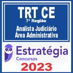 TRT CE - 7ª Região (Analista Judiciário - Área Administrativa) Estratégia 2023