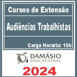 Audiências Trabalhistas (Curso de Extensão) Damásio 2024