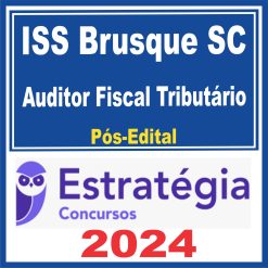 ISS Brusque (Auditor Fiscal Tributário) Pós Edital - Estratégia 2024