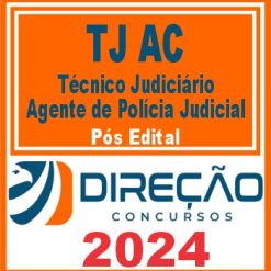 TJ AC (Técnico Judiciário - Agente de Polícia Judicial do Tribunal) Pós Edital - Direção 2024